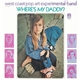 West Coast Pop Art Experimental Band - Where's My Daddy?