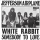 Jefferson Airplane - White Rabbit / Somebody To Love